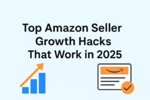 Top Amazon Seller Growth Hacks That Work in 2025